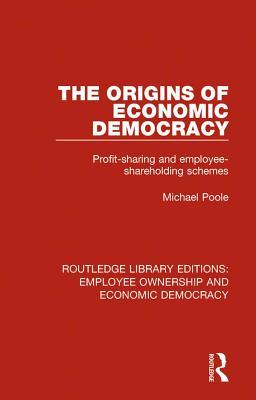 Full Download The Origins of Economic Democracy: Profit Sharing and Employee Shareholding Schemes - Michael Poole | ePub