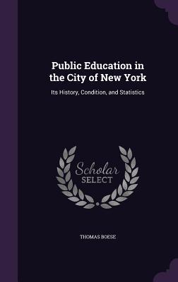 Read Public Education in the City of New York: Its History, Condition, and Statistics - Thomas Boese file in ePub