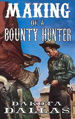 Read Making Of A Bounty Hunter: Texas Bounty Hunter Series - Dakota Dallas file in PDF