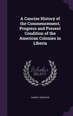 Download A Concise History of the Commencement, Progress and Present Condition of the American Colonies in Liberia - Samuel Wilkeson file in PDF