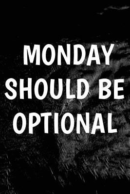Download Monday Should Be Optional: Writing Journal Lined, Diary, Notebook for Men & Women -  file in PDF