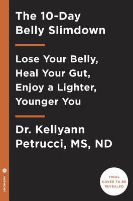 Full Download The 10-Day Belly Slimdown: Lose Your Belly, Heal Your Gut, Enjoy a Lighter, Younger You - Kellyann Petrucci | ePub