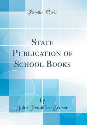 Read Online State Publication of School Books (Classic Reprint) - John Franklin Brown | ePub