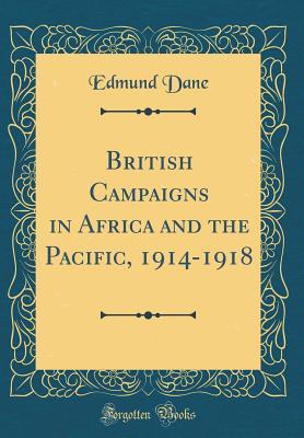 Full Download British Campaigns in Africa and the Pacific, 1914-1918 (Classic Reprint) - Edmund Dane | ePub