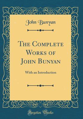 Read Online The Complete Works of John Bunyan: With an Introduction (Classic Reprint) - John Bunyan | ePub