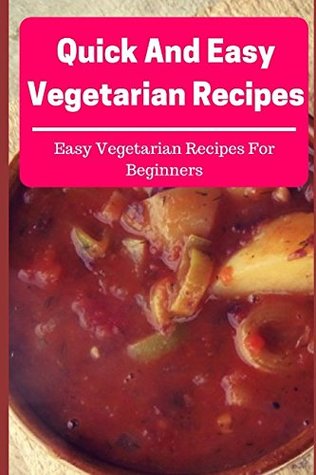 Download Quick And Easy Vegetarian Recipes: Easy Vegetarian Recipes For Beginners (Vegetarian Cookbook) - Rob Rattray | ePub