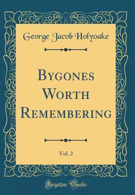 Download Bygones Worth Remembering, Vol. 2 (Classic Reprint) - George Holyoake | PDF