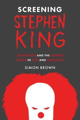 Download Screening Stephen King: Adaptation and the Horror Genre in Film and Television - Simon Brown file in PDF