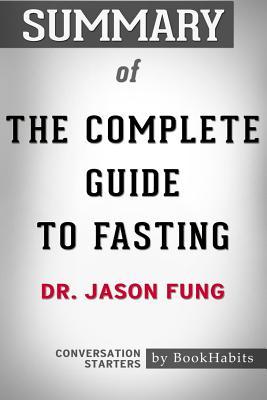 Read Summary of The Complete Guide to Fasting by Dr. Jason Fung - Conversation Starters - BookHabits | PDF