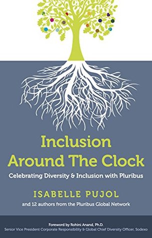 Download Inclusion Around The Clock: Celebrating Diversity & Inclusion With Pluribus - Isabelle Pujol file in PDF