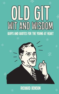 Download Old Git Wit and Wisdom: Quips and Quotes for the Young at Heart - Richard Benson | ePub