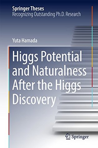 Read Online Higgs Potential and Naturalness After the Higgs Discovery (Springer Theses) - Yuta Hamada | PDF