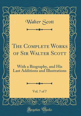 Download The Complete Works of Sir Walter Scott, Vol. 7 of 7: With a Biography, and His Last Additions and Illustrations (Classic Reprint) - Walter Scott file in PDF