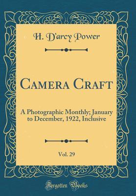 Read Online Camera Craft, Vol. 29: A Photographic Monthly; January to December, 1922, Inclusive (Classic Reprint) - H D Power file in ePub