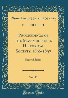 Download Proceedings of the Massachusetts Historical Society, 1896-1897, Vol. 11: Second Series (Classic Reprint) - Massachusetts Historical Society | ePub