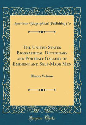 Download The United States Biographical Dictionary and Portrait Gallery of Eminent and Self-Made Men: Illinois Volume (Classic Reprint) - American Biographical Publishing Co | PDF