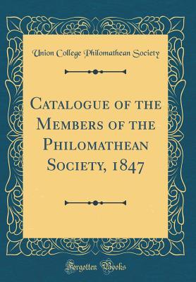Read Catalogue of the Members of the Philomathean Society, 1847 (Classic Reprint) - Union College Philomathean Society file in ePub