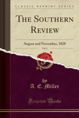 Read The Southern Review, Vol. 2: August and November, 1828 (Classic Reprint) - A E Miller | PDF