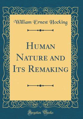 Read Human Nature and Its Remaking (Classic Reprint) - William Ernest Hocking | ePub