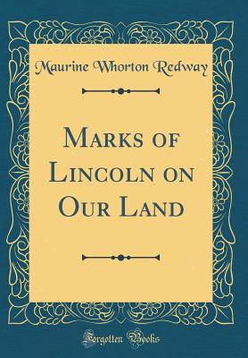 Download Marks of Lincoln on Our Land (Classic Reprint) - Maurine Whorton Redway file in ePub