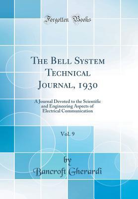 Full Download The Bell System Technical Journal, 1930, Vol. 9: A Journal Devoted to the Scientific and Engineering Aspects of Electrical Communication (Classic Reprint) - Bancroft Gherardi | ePub