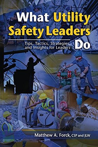 Read Online What Utility Safety Leaders Do: Tips, Tactics, Strategies and Insights for Leaders - Matthew Forck | PDF