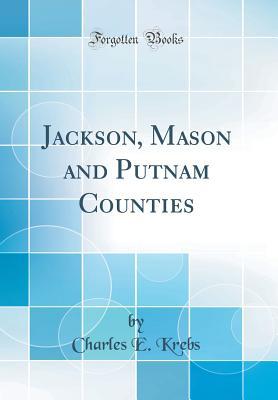Download Jackson, Mason and Putnam Counties (Classic Reprint) - Charles E Krebs | PDF