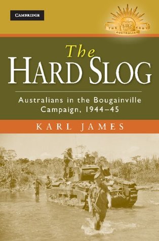 Download The Hard Slog: Australians in the Bougainville Campaign, 1944–45 - Karl James file in ePub