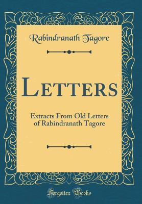 Read Online Letters: Extracts from Old Letters of Rabindranath Tagore (Classic Reprint) - Rabindranath Tagore file in PDF