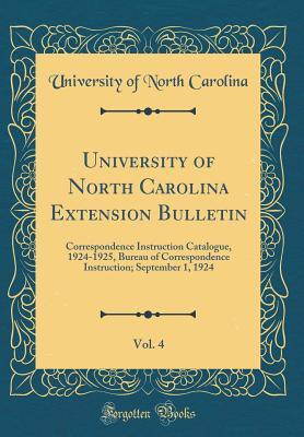 Read University of North Carolina Extension Bulletin, Vol. 4: Correspondence Instruction Catalogue, 1924-1925, Bureau of Correspondence Instruction; September 1, 1924 (Classic Reprint) - University of North Carolina | PDF