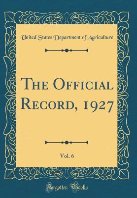 Read The Official Record, 1927, Vol. 6 (Classic Reprint) - U.S. Department of Agriculture file in PDF