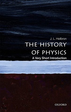 Read Online The History of Physics: A Very Short Introduction (Very Short Introductions) - J.L. Heilbron | ePub