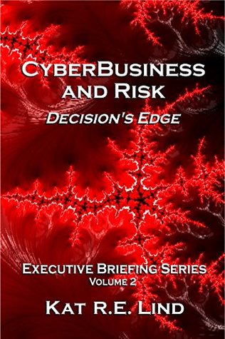 Full Download CyberBusiness and Risk: Decision's Edge (Executive Briefing Series Book 2) - Kat Lind file in PDF