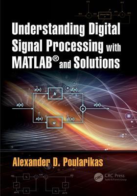 Read Understanding Digital Signal Processing with Matlab(r) and Solutions - Alexander D Poularikas file in ePub