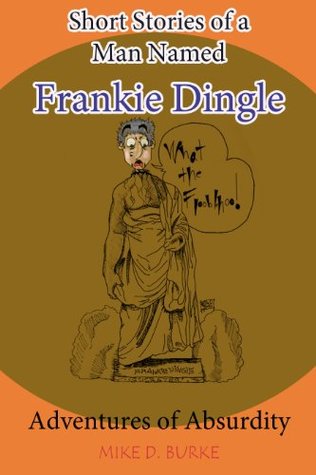 Download Short Stories of a Man Named Frankie Dingle: Adventures of Absurdity - Mike D. Burke | ePub