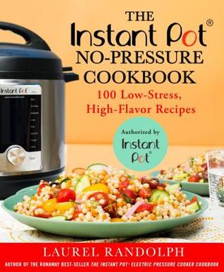 Download The Instant Pot (R) No-Pressure Cookbook: 100 Low-Stress, High-Flavor Recipes - Laurel Randolph | ePub