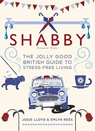 Full Download Shabby: The Jolly Good British Guide to Stress-free Living - Emlyn Rees file in ePub