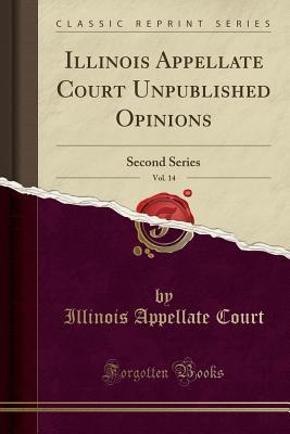 Download Illinois Appellate Court Unpublished Opinions, Vol. 14: Second Series (Classic Reprint) - Illinois Appellate Court | PDF
