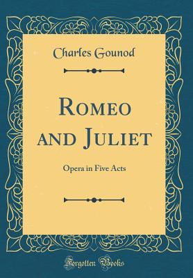 Download Romeo and Juliet: Opera in Five Acts (Classic Reprint) - Charles Gounod | ePub