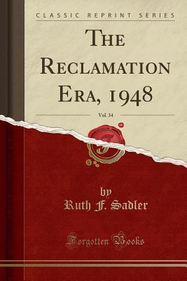 Download The Reclamation Era, 1948, Vol. 34 (Classic Reprint) - Ruth F Sadler | PDF