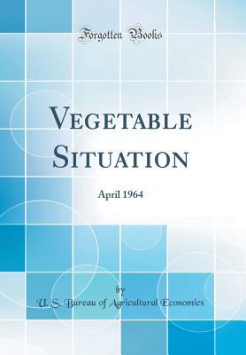Download Vegetable Situation: April 1964 (Classic Reprint) - U.S. Bureau of Agricultural Economics file in PDF