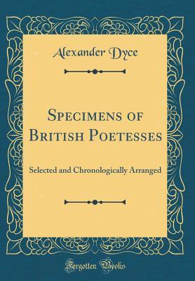Read Online Specimens of British Poetesses: Selected and Chronologically Arranged (Classic Reprint) - Alexander Dyce | ePub
