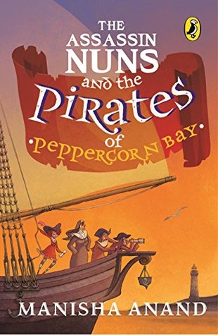 Read Online The Assassin Nuns and the Pirates of Peppercorn Bay - Manisha Anand | PDF