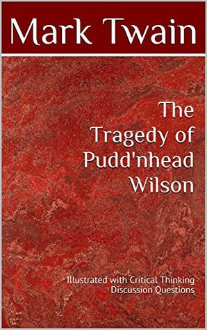 Full Download The Tragedy of Pudd'nhead Wilson: Illustrated with Critical Thinking Discussion Questions - Mark Twain file in ePub