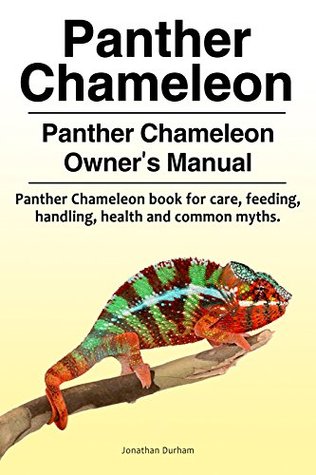 Read Panther Chameleon Owner’s Manual. Panther Chameleon book for feeding, care, common myths, health and handling. Panther Chameleon as pets. - Jonathan Durham | PDF
