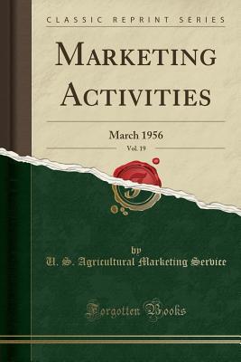 Full Download Marketing Activities, Vol. 19: March 1956 (Classic Reprint) - U S Agricultural Marketing Service | PDF