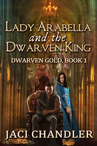 Read Online Lady Arabella and the Dwarven King (Dwarven Gold, #1) - Jaci Chandler | ePub