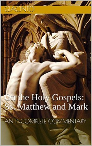 Download On the Holy Gospels: Ss. Matthew and Mark: An Incomplete Commentary - Giacinto file in ePub