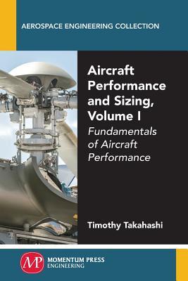 Read Online Aircraft Performance and Sizing, Volume I: Fundamentals of Aircraft Performance - Timothy Takahashi | PDF