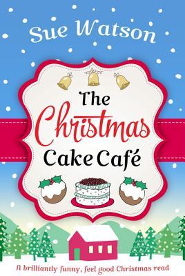 Full Download The Christmas Cake Cafe: A Brilliantly Funny Feel Good Christmas Read Kindle Edition - Sue Watson | ePub